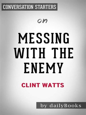 cover image of Messing with the Enemy--Surviving in a Social Media World of Hackers, Terrorists, Russians, and Fake News by Clint Watts | Conversation Starters